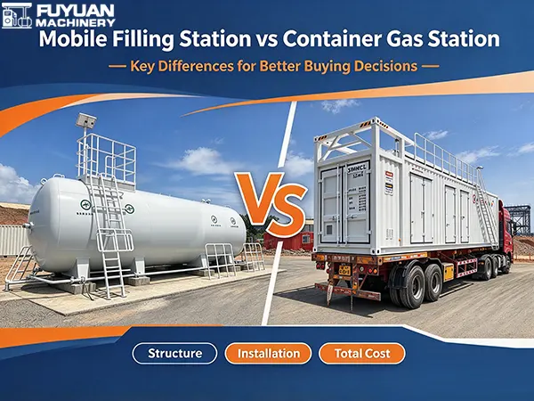 Mobile Filling Station vs Container Gas Station: Top 6 Differences for Buyers in 2026